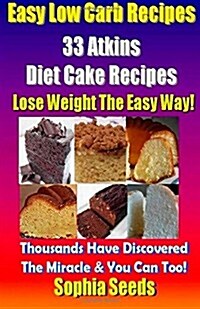 Easy Low Carb Recipes - 33 Atkins Diet Cake Recipes (Paperback)