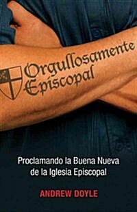 Orgullosamente Episcopal (Edici? Espa?l): Proclamando La Buena Nueva de la Iglesia Episcopal (Paperback)