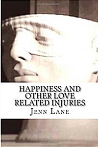 Happiness and Other Love Related Injuries (Paperback)