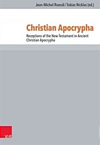 Christian Apocrypha: Receptions of the New Testament in Ancient Christian Apocrypha (Hardcover)