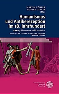 Humanismus Und Antikerezeption Im 18. Jahrhundert / Band III: Humanismus Und Revolution (Hardcover)