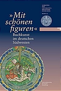 Mit Schonen Figuren: Buchkunst Im Deutschen Sudwesten. Eine Ausstellung Der Universitatsbibliothek Heidelberg Und Der Wurttembergischen Lan (Hardcover)