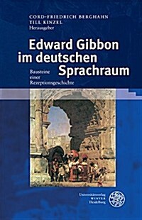 Edward Gibbon Im Deutschen Sprachraum: Bausteine Einer Rezeptionsgeschichte (Hardcover)