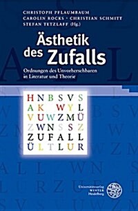 Asthetik Des Zufalls: Ordnungen Des Unvorhersehbaren in Literatur Und Theorie (Hardcover)