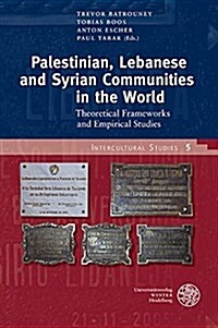 Palestinian, Lebanese and Syrian Communities in the World: Theoretical Frameworks and Empirical Studies (Hardcover)