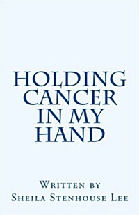 Holding Cancer in My Hand (Paperback)
