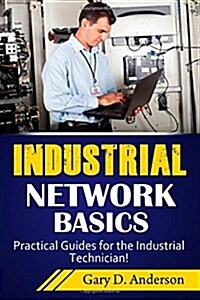 Industrial Network Basics: Practical Guides for the Industrial Technician! (Paperback)