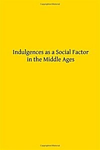 Indulgences As a Social Factor in the Middle Ages (Paperback)