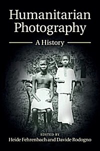 Humanitarian Photography : A History (Hardcover)