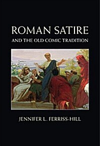 Roman Satire and the Old Comic Tradition (Hardcover)