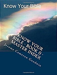 Know Your Bible - Book 0 - Master Index: Master Index for Know Your Bible (Paperback)