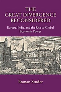 The Great Divergence Reconsidered : Europe, India, and the Rise to Global Economic Power (Hardcover)
