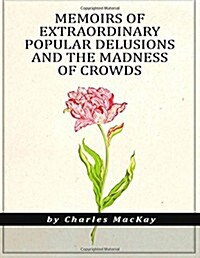 Memoirs of Extraordinary Popular Delusions and the Madness of Crowds (Paperback)