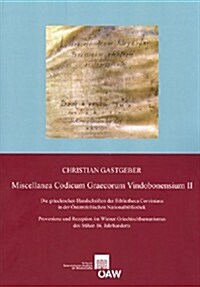 Miscellanea Codicum Graecorum Vindobonensium II: Die Griechischen Handschriften Der Bibliotheca Corviniana in Der Osterreichischen Nationalbibliothek (Paperback)