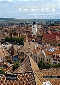 Hermannstadt/Sibiu: Ein Kunstgeschichtlicher Rundgang Durch Die Stadt Am Zibin (Hardcover, 2)