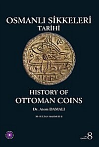 History of Ottoman Coins, Volume 8 / Osmanli Sikkeleri Tarihi, Cilt 8: Sultan Mahmud II (Hardcover)