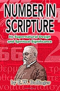Number in Scripture: Its Supernatural Design and Spiritual Significance (Paperback)