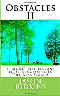 Obstacles II: 5 MORE Life Lessons to Be Successful In The Real World (Paperback)