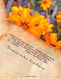 Peace, War and Money - World Prediction Year 2015 by Clairvoyant Dimitrinka Staikova from Europe, Bulgaria, Varna. Book -Calendar - 2015 (Paperback)