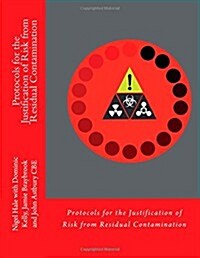Protocols for the Justification of Risk from Residual Contamination: Decontamination Standards Following a Cbrn Incident - How Clean Is Clean? (Paperback)