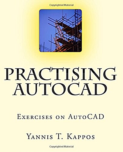 Practising AutoCAD: 2D and 3D Exercises in AutoCAD - Based on AutoCAD 2015 (Paperback)