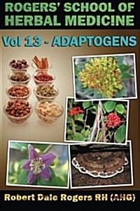 Rogers School of Herbal Medicine Volume 13: Adaptogens (Paperback)