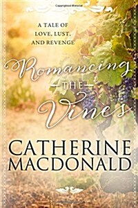 Romancing the Vines: A Tale of Love, Lust, and Revenge (Paperback)
