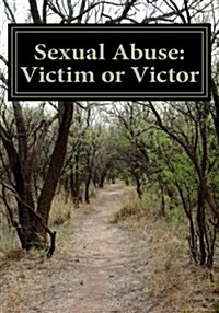 Sexual Abuse: Victim or Victor (Paperback)