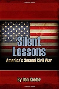 Silent Lessons: Americas Second Civil War (Paperback)