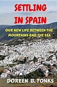 Settling in Spain: Our New Life Between the Mountains and the Sea (Paperback)