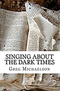 Singing About the Dark Times (Paperback)