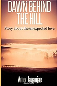 Dawn Behind the Hill: Story about the Unexpected Love. (Paperback)