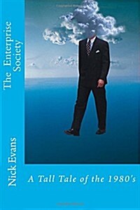 The Enterprise Society: A Tall Tale of the 1980s (Paperback)