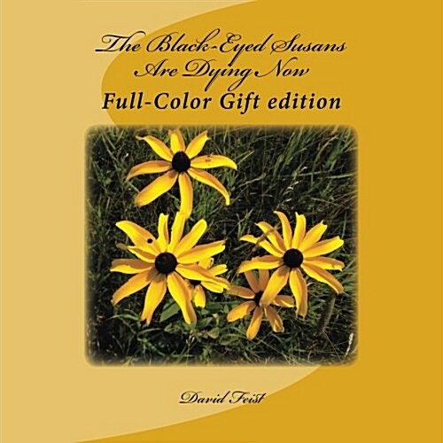 The Black-Eyed Susans Are Dying Now: Full-Color Gift Edition (Paperback)