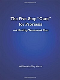 The Five-step Cure for Psoriasis- a Healthy Treatment Plan (Paperback)