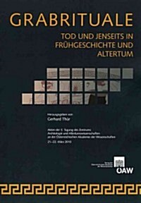 Grabrituale. Tod Und Jenseits in Fruhgeschichte Und Alterum: Akten Der 3. Tagung Des Zentrums Archaologie Und Altertumswissenschaften an Der Osterreic (Paperback)