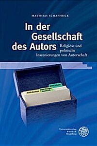 In Der Gesellschaft Des Autors: Religiose Und Politische Inszenierungen Von Autorschaft (Hardcover)