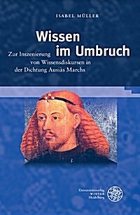 Wissen Im Umbruch: Zur Inszenierung Von Wissensdiskursen in Der Dichtung Ausias Marchs (Hardcover)