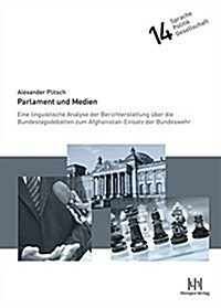 Parlament Und Medien: Eine Linguistische Analyse Der Berichterstattung Uber Die Bundestagsdebatten Zum Afghanistan-Einsatz Der Bundeswehr (Hardcover)