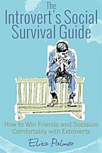 The Introverts Social Survival: How to Win Friends and Socialize Comfortably with Extroverts (Paperback)