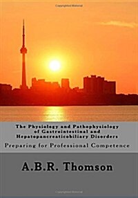 The Physiology and Pathophysiology of Gastrointestinal and Hepatopancreaticobiliary Disorders: Preparing for Professional Competence (Paperback)