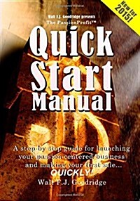 The Passionprofit Quick Start Manual: A Step-By-Step Guide for Launching Your Passion-Centered Business and Making Your First Sale...Quickly! (Paperback)