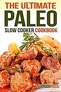 The Ultimate Paleo Slow Cooker Cookbook: Delicious Paleo Diet Recipes to Help You Live Longer (Paperback)
