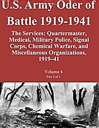 U.S. Army Oder of Battle 1919-1941 the Services: Quartermaster, Medical, Military Police, Signal Corps, Chemical Warfare, and Miscellaneous Organizati (Paperback)