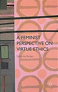 A Feminist Perspective on Virtue Ethics (Hardcover)