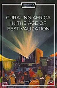 Curating Africa in the Age of Film Festivals (Hardcover)