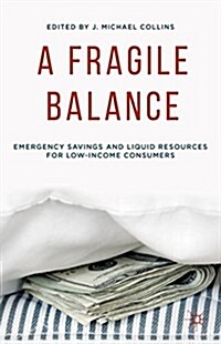 A Fragile Balance : Emergency Savings and Liquid Resources for Low-Income Consumers (Hardcover)