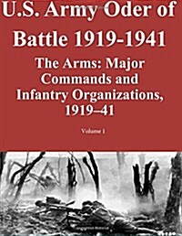 US Army Order of Battle 1919-1941: The Arms: Major Commands and Infantry Organizations, 1919-41; Volume 1 (Paperback)