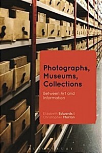 Photographs, Museums, Collections : Between Art and Information (Hardcover)