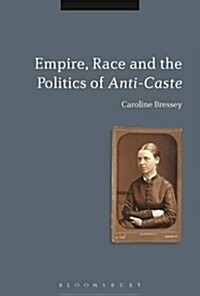 Empire, Race and the Politics of Anti-Caste (Paperback, Deckle Edge)
